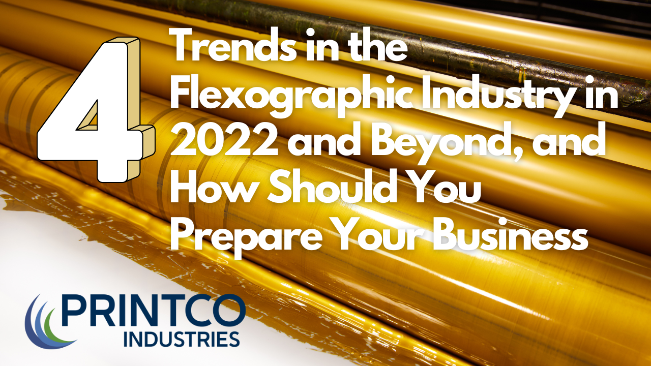 4 Trends in the Flexographic Industry in 2022 and Beyond, and How